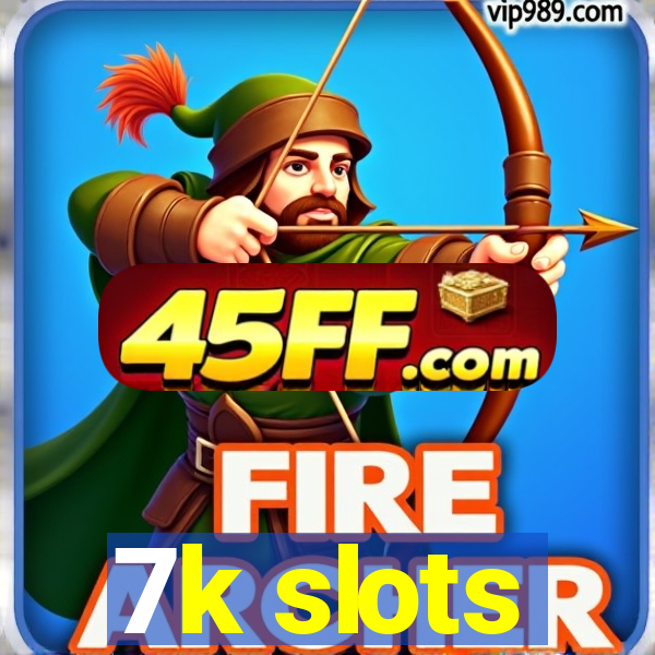7k slots